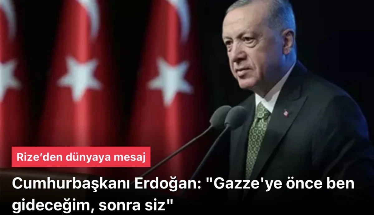 Başkan Erdoğan’dan Gazze’ye Tarihi Ziyaret Müjdesi: “Önce Ben Gideceğim, Sonra Siz” 