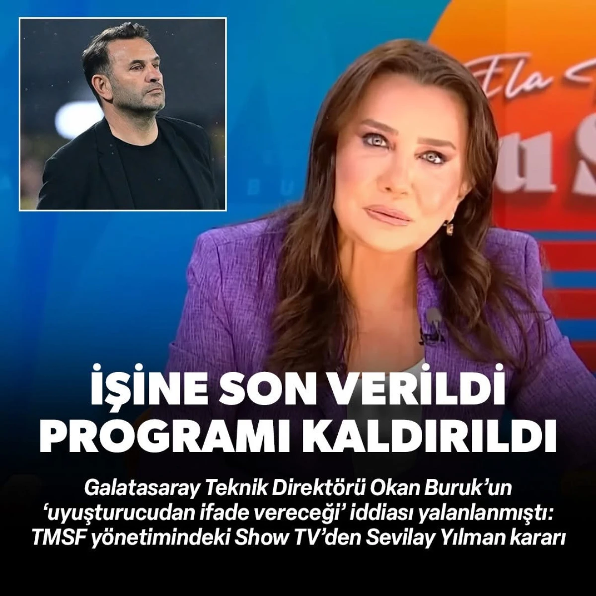 Sevilay Yılman&rsquo;ın Okan Buruk Uyuşturucu İddiası Yalanlandı: Show TV İşine Son Verdi, Galatasaray Su&ccedil; Duyurusunda Bulunacak