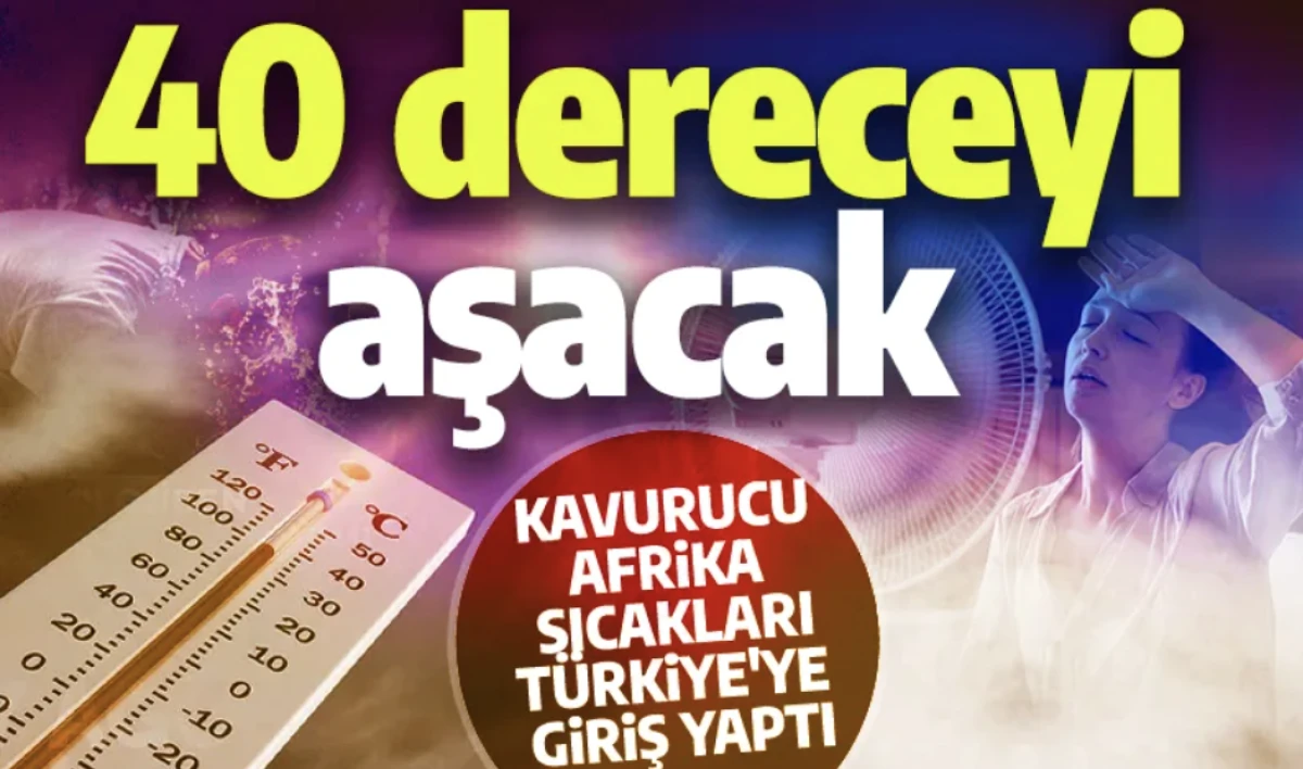 Sıcaklıklar 40 dereceyi aşacak: Afrika k&ouml;kenli sıcak hava dalgası T&uuml;rkiye'ye giriş yaptı