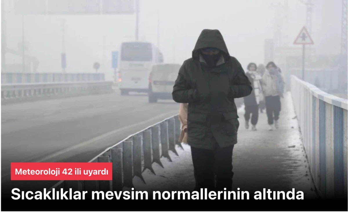 Sıcaklıklar Mevsim Normallerinin Altına D&uuml;şt&uuml;! Meteoroloji&rsquo;den 42 İle Sarı Kodlu Uyarı