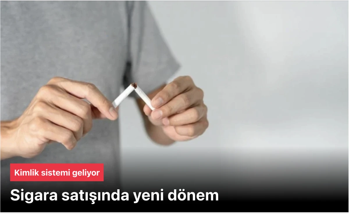 Sigara Satışında Japonya Modeli Geliyor: Artık Kimlikle Satılacak