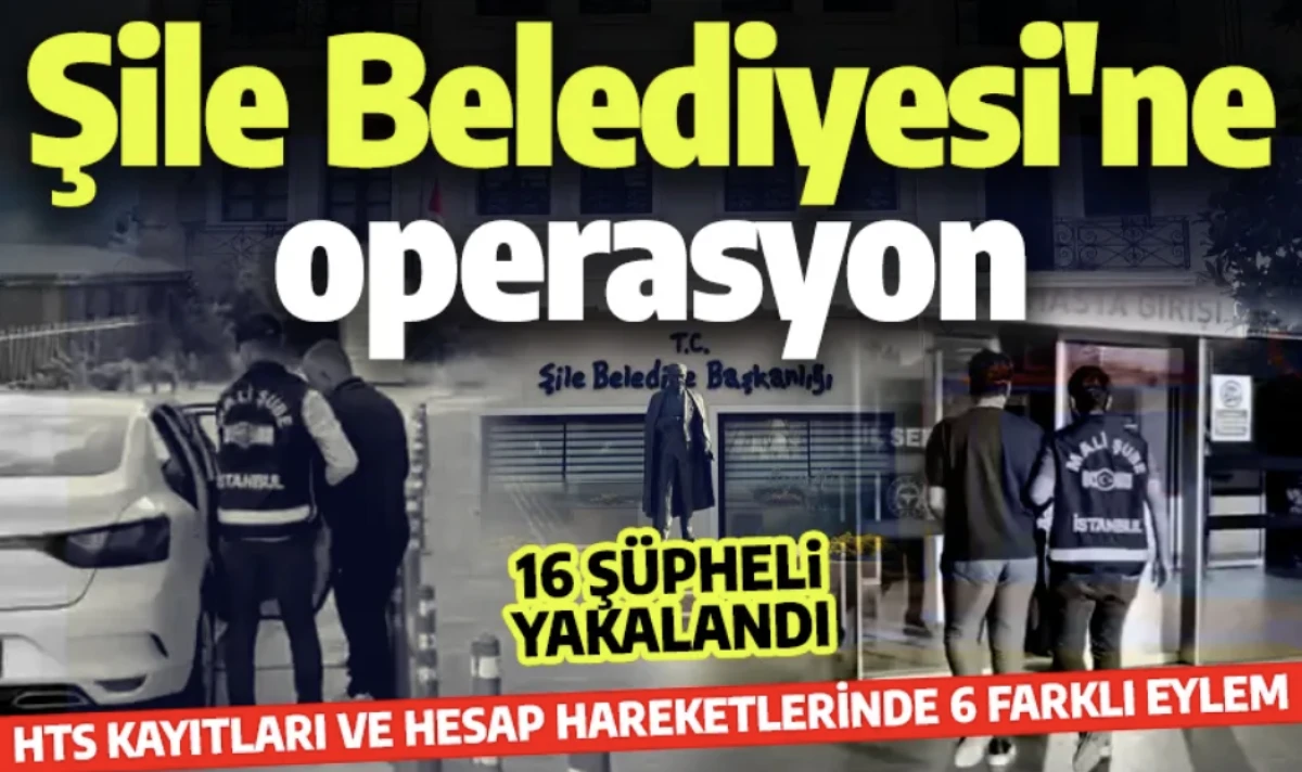 Şile Belediyesi 3'&uuml;nc&uuml; dalga operasyonu: 16 kişi yakalandı