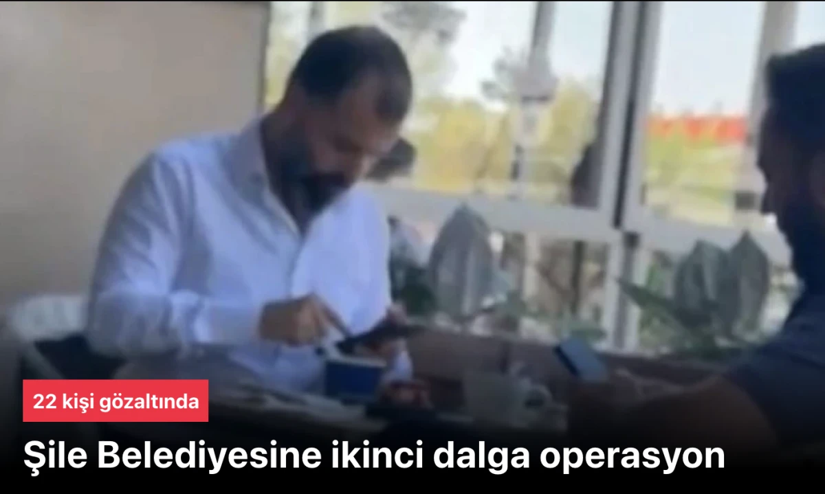 Şile Belediyesi ikinci dalga operasyonunda 22 kişi g&ouml;zaltında