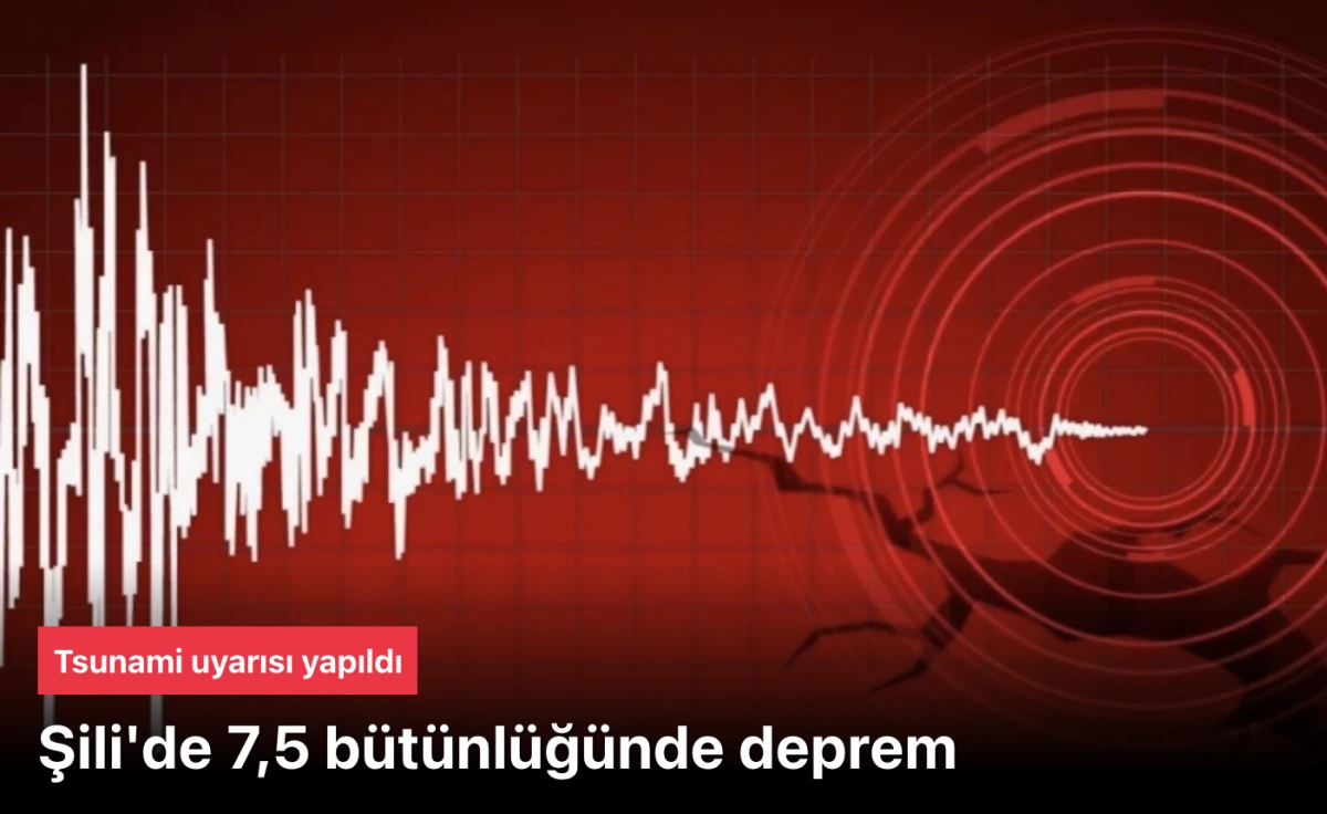 Şili'de 7,5 büyüklüğünde deprem meydana geldi