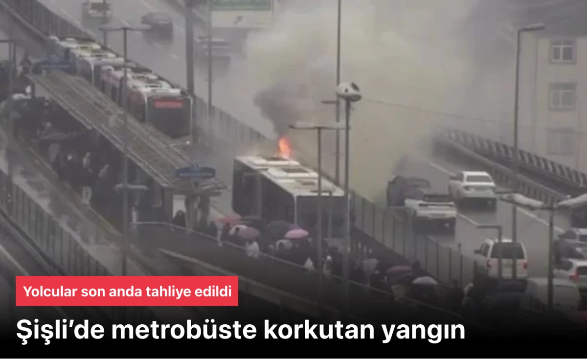 Şişli&rsquo;de metrob&uuml;s yangını: Yolcular son anda tahliye edildi