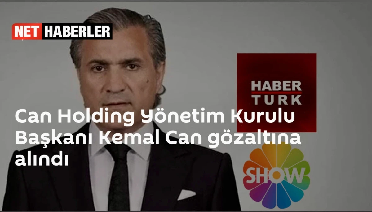 Son Dakika: Can Holding Patronu Kemal Can Gözaltına Alındı
