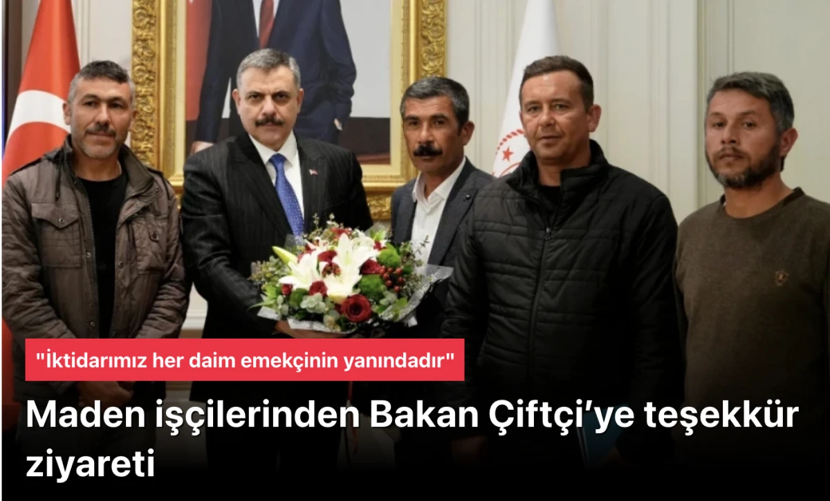Son Dakika: Maden İş&ccedil;ilerinden İ&ccedil;işleri Bakanı Mustafa &Ccedil;ift&ccedil;i&rsquo;ye Teşekk&uuml;r Ziyareti