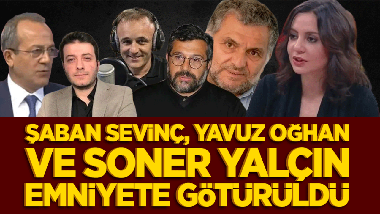 Sondakika: Yavuz Oğhan, Şaban Sevinç, Soner Yalçın, Batuhan Çolak, Ruşen Çakır, Aslı Aydıntaşbaş emniyette ifade verecek