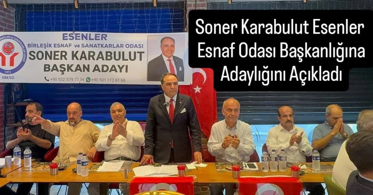 Soner Karabulut: Esenler Esnaf Odası Başkanlığına Adayım