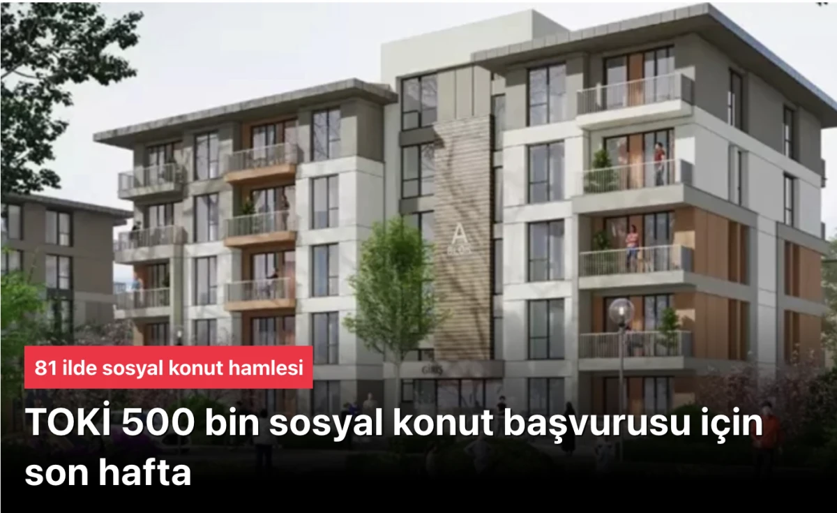 Sosyal konut kampanyası 500 bin ev başvurularında son hafta!