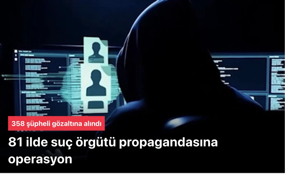Sosyal Medyada Su&ccedil; &Ouml;rg&uuml;t&uuml; Propagandası Yapan 358 kişi G&ouml;zaltında