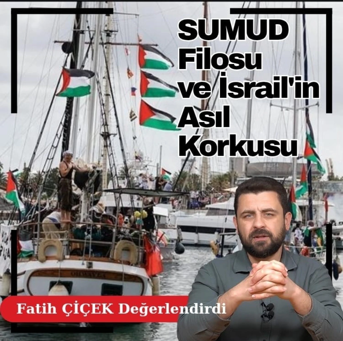 Sumud Filosu ve İsrail'in Asıl Korkusu