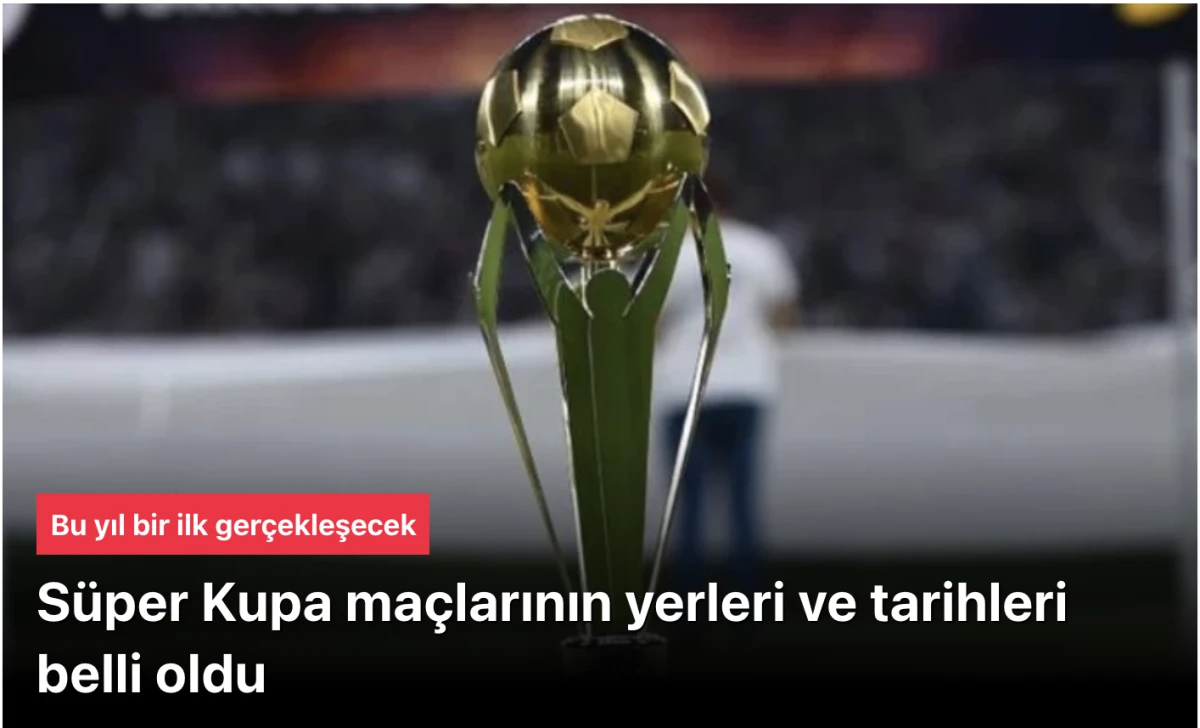 Süper Kupa maçları yerleri ve tarihleri belli oldu