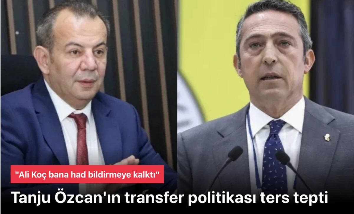 Tanju Özcan'ın transfer politikası tepti: Ali Koç bana had bildiremez