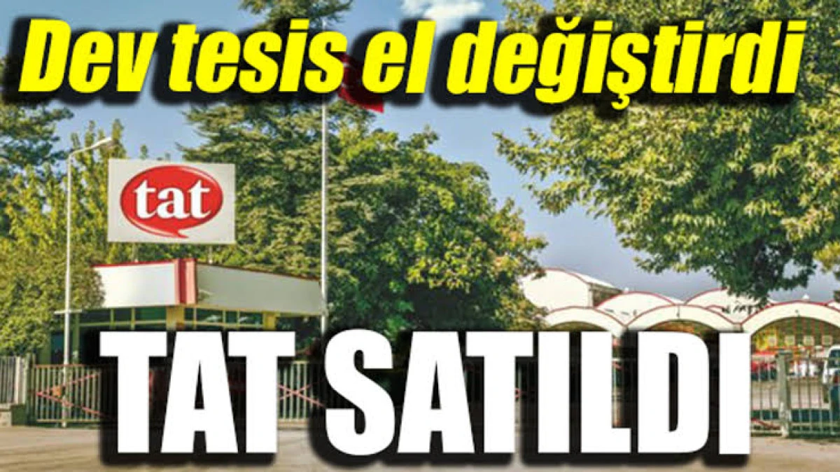 Tat Gıda &Uuml;mraniye'ye Taşınıyor: &Ccedil;ekmek&ouml;y&rsquo;den &Uuml;mraniye&rsquo;ye Stratejik Hamle!