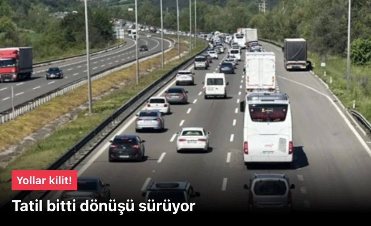 Tatil bitti, d&ouml;n&uuml;ş s&uuml;r&uuml;yor! Yollarda bayram yoğunluğu: İşte son durum