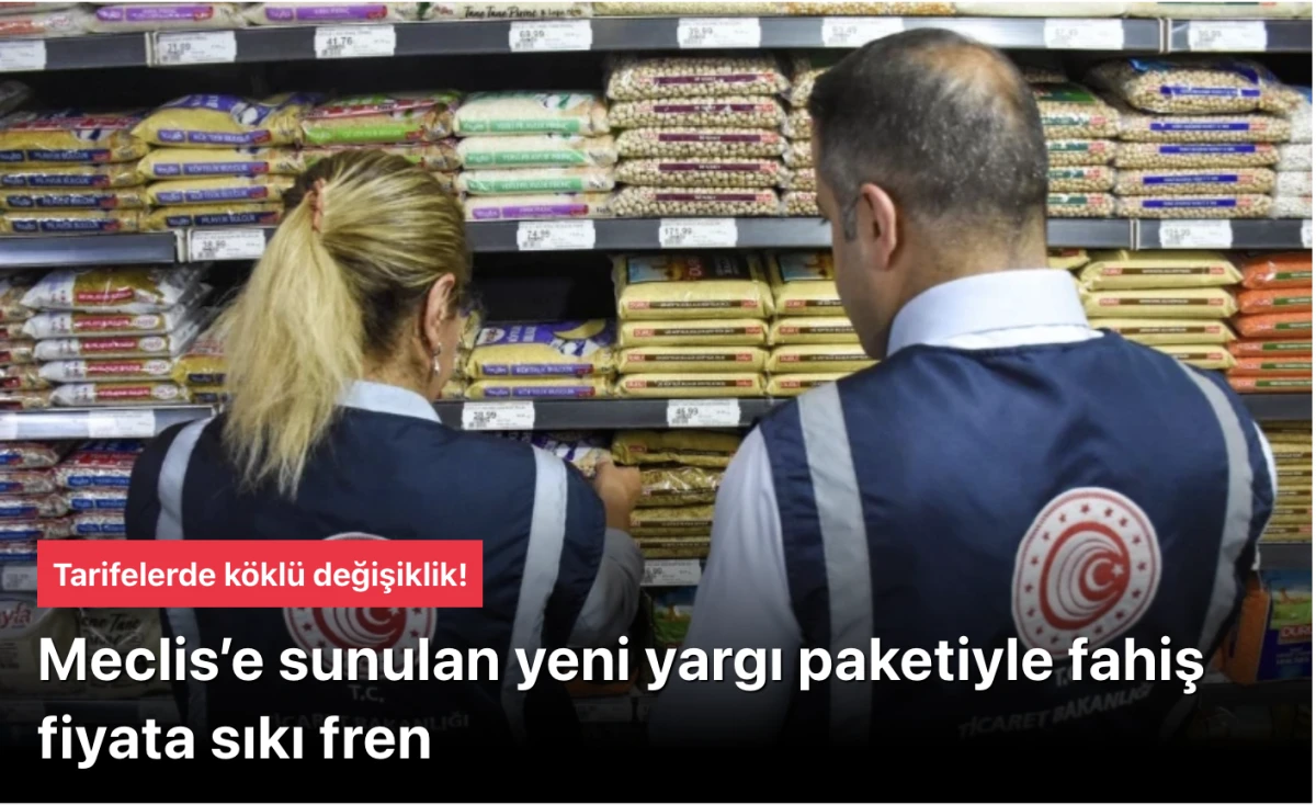 TBMM Meclise gelen yeni yargı paketiyle fahiş fiyata sıkı fren: Tarifelerde köklü değişiklik!