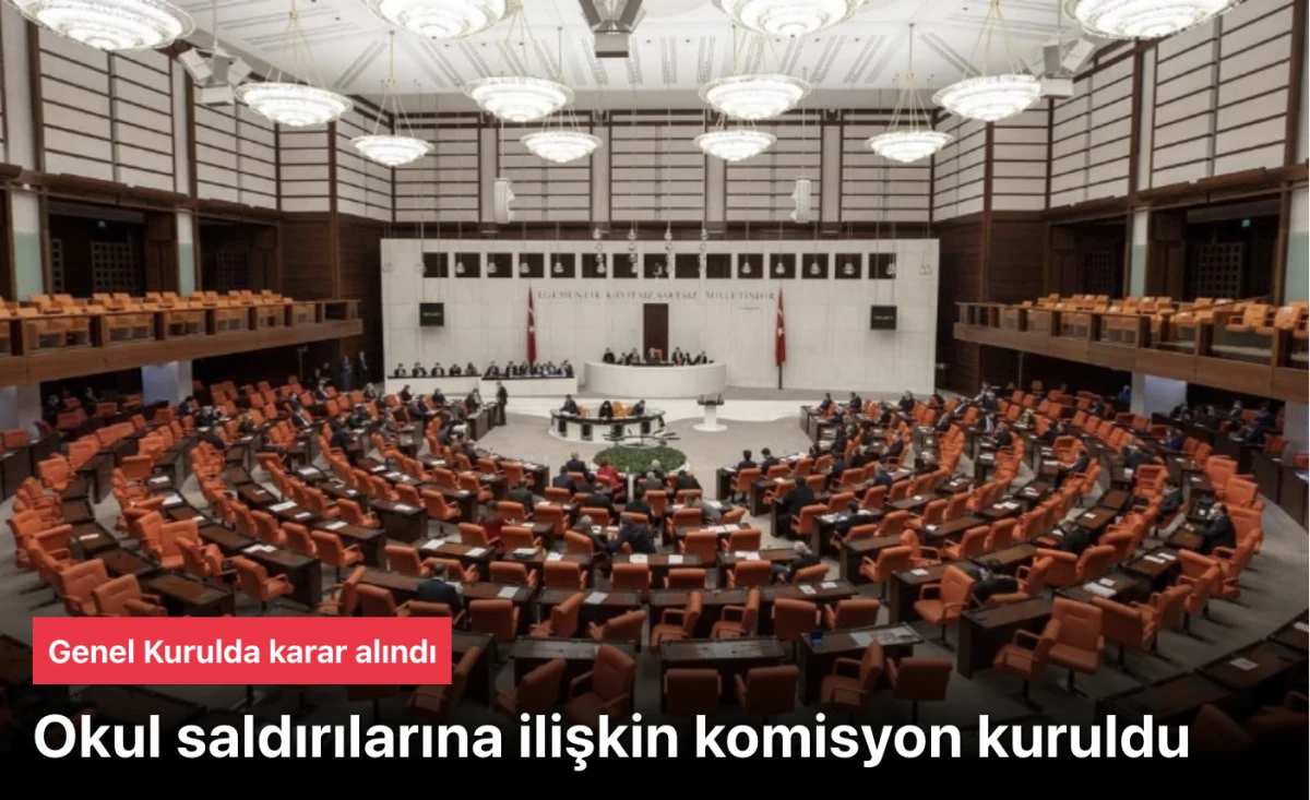 TBMM okul saldırıları i&ccedil;in araştırma komisyonu kurdu