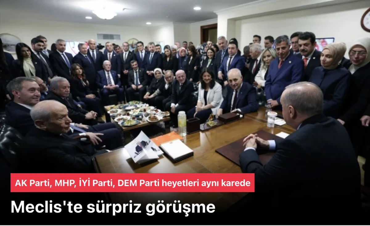 TBMM'de sürpriz görüşme: AK Parti, MHP, İYİ Parti, DEM Parti heyetleri aynı karede