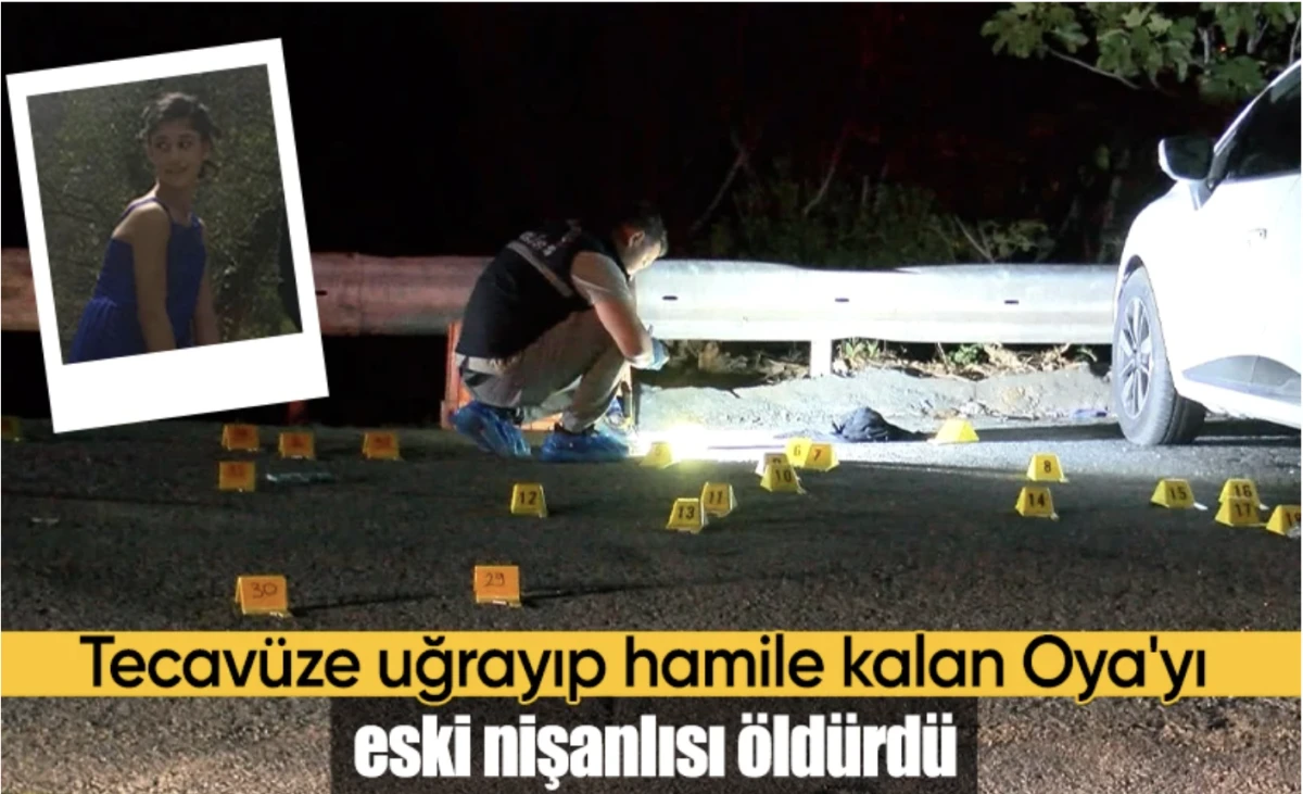 Tecavüze uğradı, hamile kalan Oya'yı eski nişanlısı öldürdü