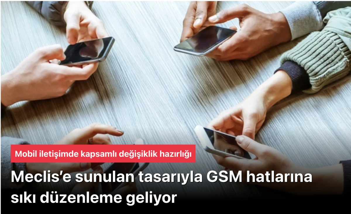 Telefon Hatlarında Yeni Dönem: Düzenleme Meclis’e Sunuldu