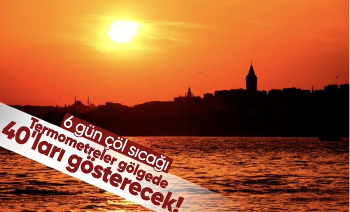 Termometre gölgede 40'ları gösterecek! Dikkat 6 gün çöl sıcağı bekleniyor
