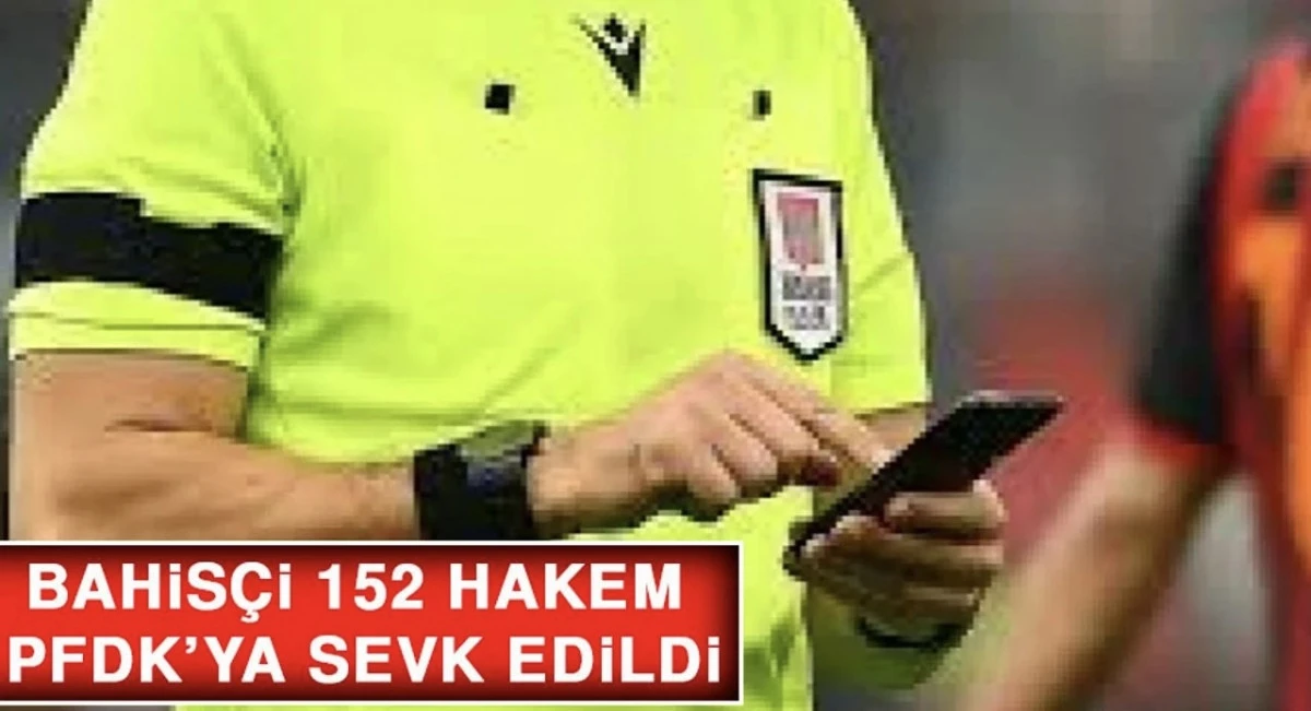 TFF Bahis Skandalı: 152 Hakem PFDK’ya Sevk Edildi