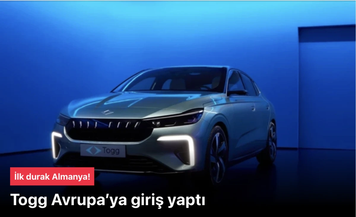 Togg Avrupa’ya girdi: İlk durak Almanya!