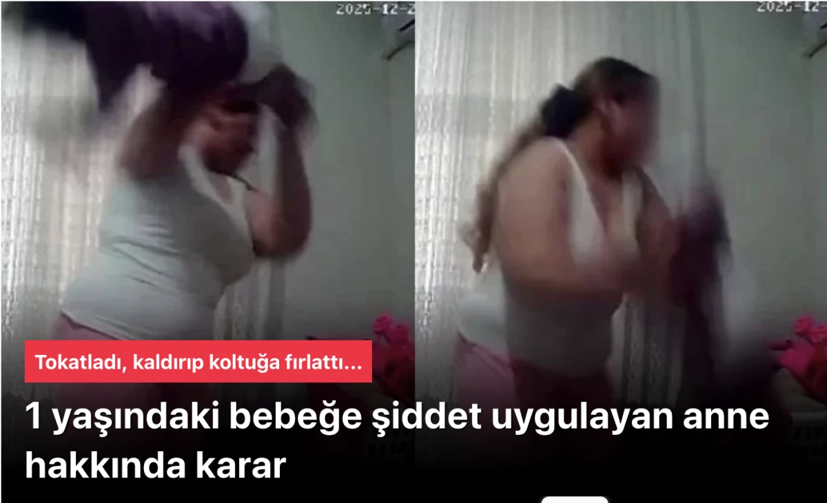 Tokatladı, terlikle vurdu, kaldırıp koltuğa fırlattı... 1 yaşındaki bebeğine şiddet uygulayan anne hakkında karar