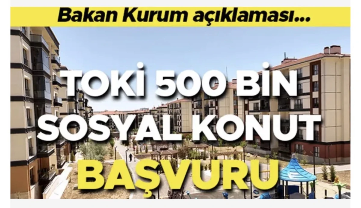 TOKİ 500 Bin Sosyal Konut Projesi Başvuruları Ne Zaman? 2025 TOKİ 500 Bin Sosyal Konut Şartları ve Detayları (Social Housing Project)