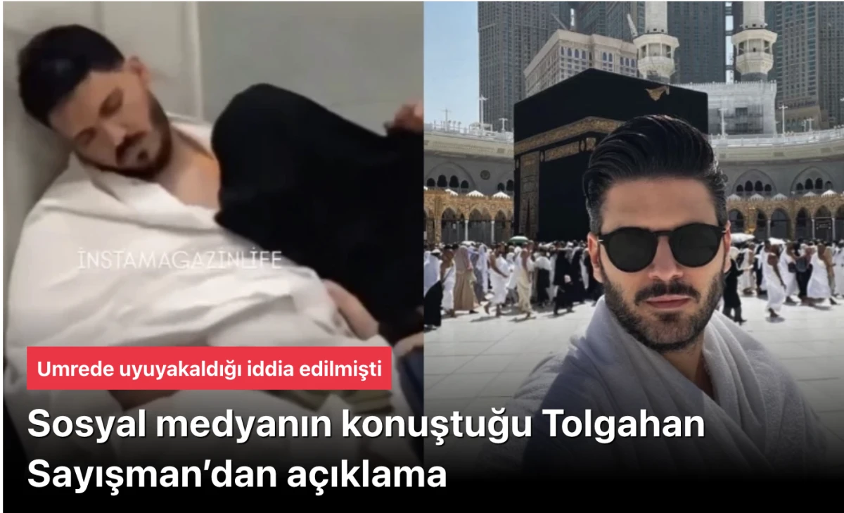 Tolgahan Sayışman'dan "Umre'de Uyuyakaldı" İddiasına Açıklama: "O Ben Değilim"
