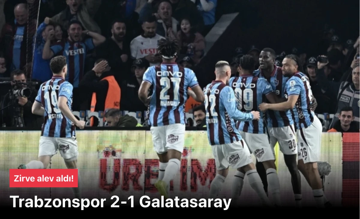 Trabzonspor, Galatasaray&rsquo;ı 2-1 Mağlup Etti: Ma&ccedil; Fazlasıyla İkinci Sıraya Y&uuml;kseldi!