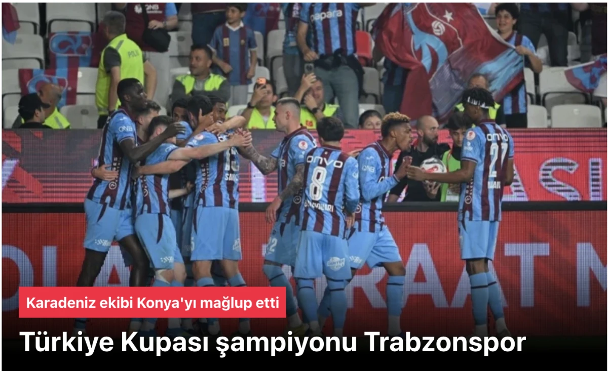 Trabzonspor Ziraat T&uuml;rkiye Kupası Şampiyonu Oldu! Konyaspor'u 2-1 Mağlup Etti
