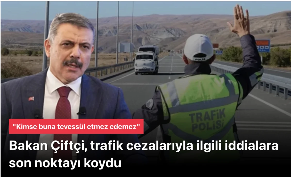 Trafik cezaları Hazine ve Maliye Bakanlığı&rsquo;nın isteği mi? Bakan &Ccedil;ift&ccedil;i&rsquo;den kritik a&ccedil;ıklamalar