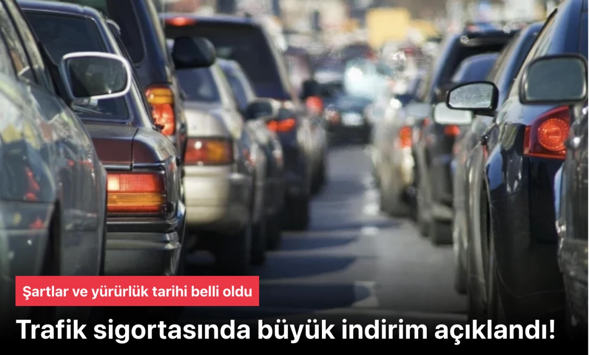 Trafik sigortası indirim! Şartlar ve yürürlük tarihi belli oldu