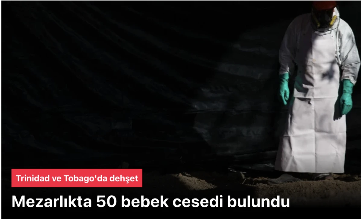 Trinidad ve Tobago Mezarlığında 50 Bebek Cesedi Bulundu: Dehşet Verici Keşif &Uuml;lkeyi Sarsıyor