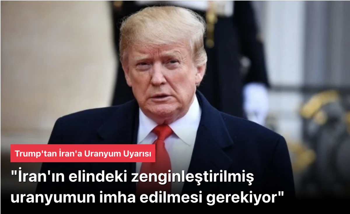 Trump: İran'daki zenginleştirilmiş uranyumun imha edilmesi gerekiyor