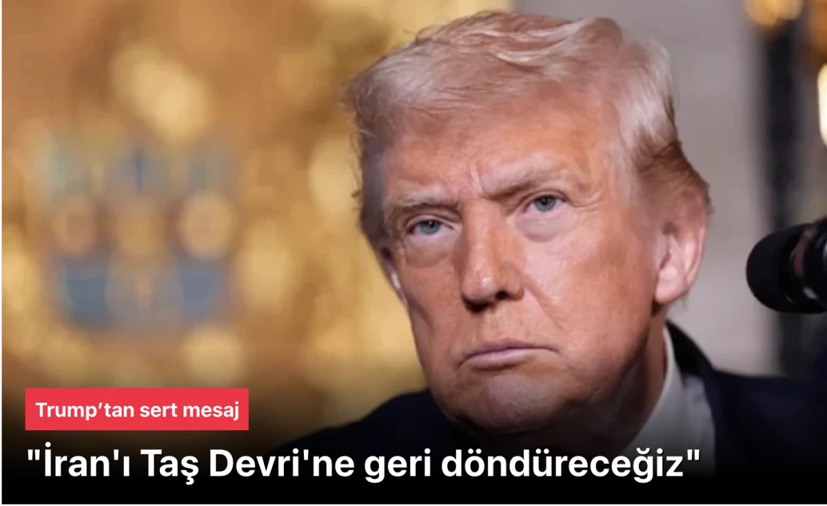Trump: İran'ı 2-3 haftada taş devrine d&ouml;nd&uuml;receğiz