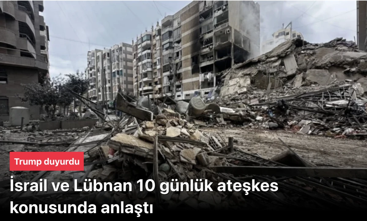 Trump: "İsrail ve L&uuml;bnan 10 g&uuml;nl&uuml;k ateşkes konusunda anlaşmaya vardı"
