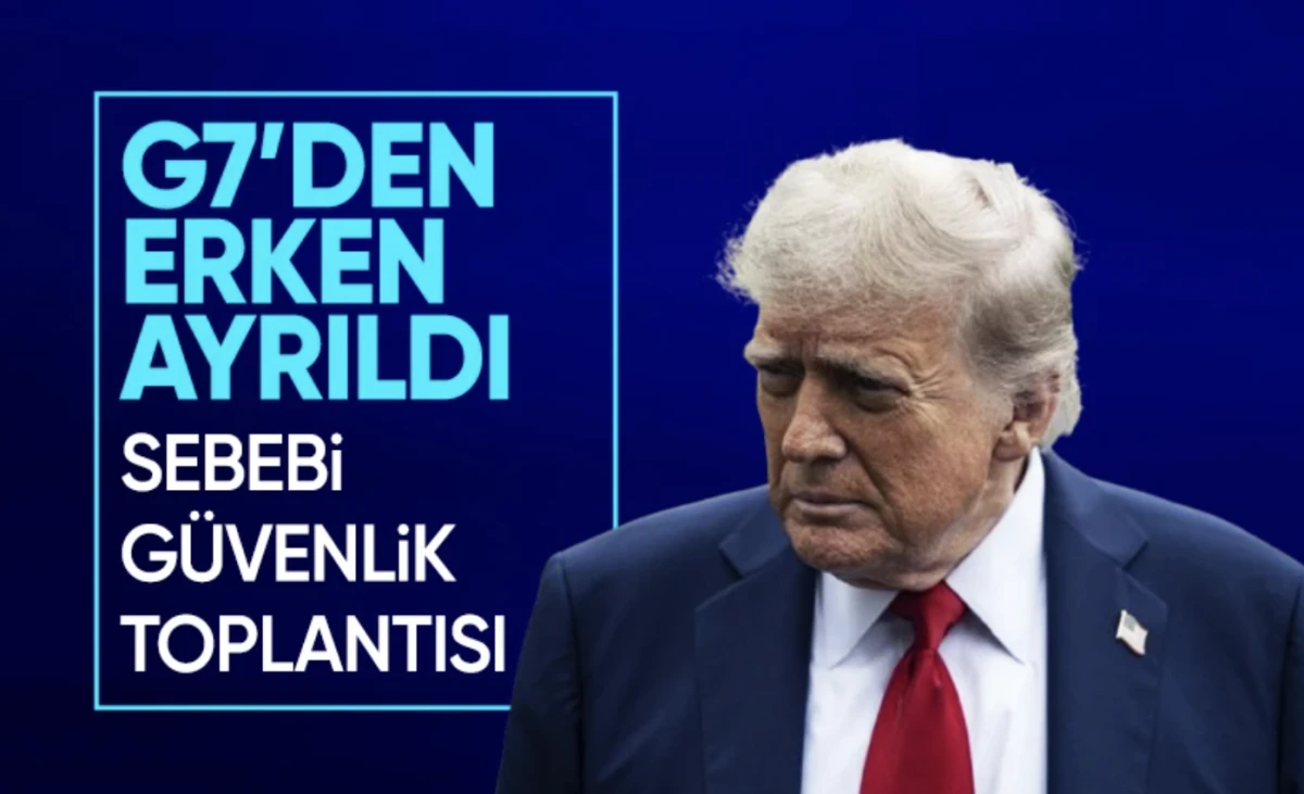 Trump Kanada G7 zirvesinden ABD'ye dönüş yaptı