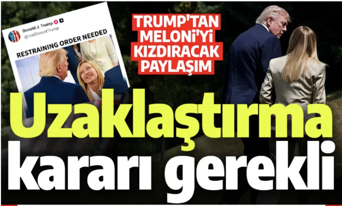 Trump Meloni'yi kızdırdı: Uzaklaştırma kararı gerekli