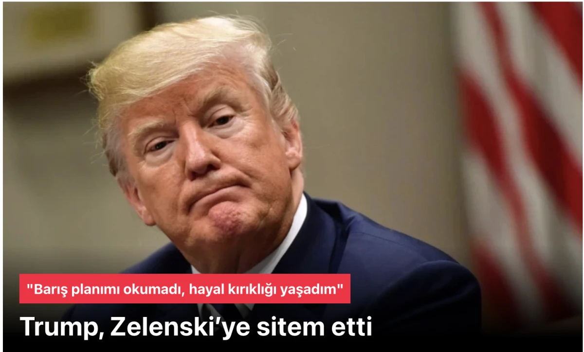Trump: Zelenski barış planımı okumadı, hayal kırıklığı yaşadım