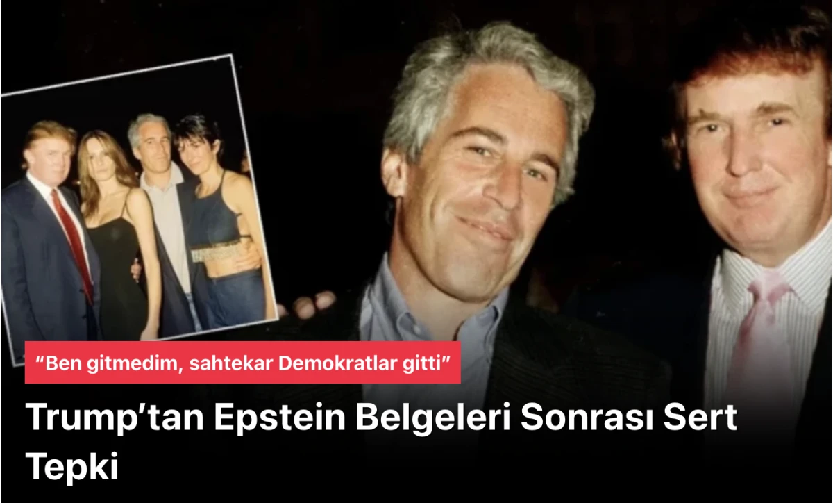 Trump&rsquo;tan Epstein A&ccedil;ıklaması: &ldquo;Ben Gitmedim, Sahtekar Demokratların &Ccedil;oğu Gitti!&rdquo; Epstein Dosyaları G&uuml;ndemi Sarsıyor