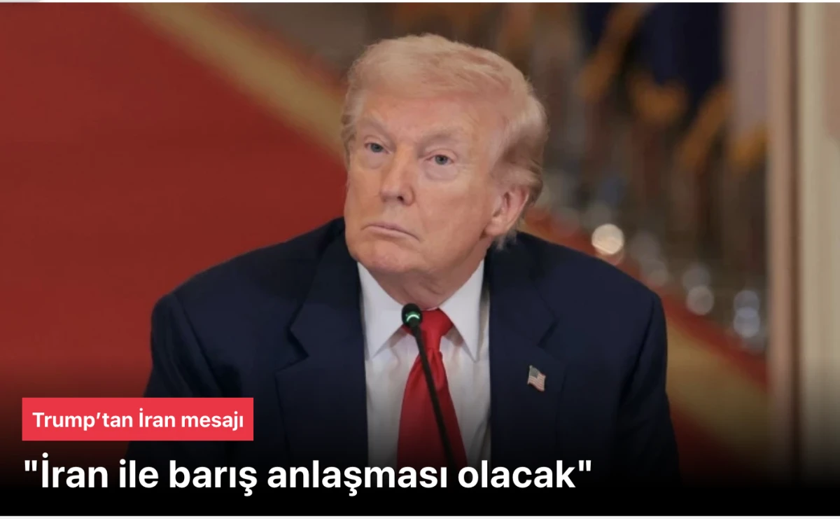 Trump'tan "İran ile barış anlaşması olacak" mesajı