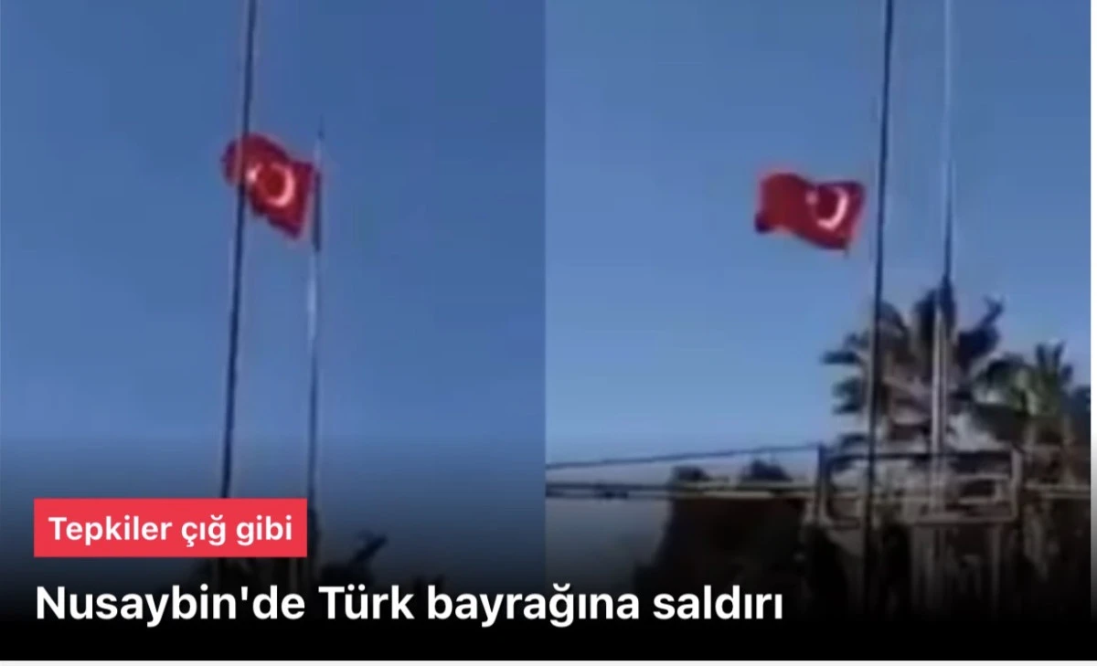 T&uuml;rk bayrağına saldırı! MSB Mardin N&uuml;saybin ile ilgili tahkikat başlattı