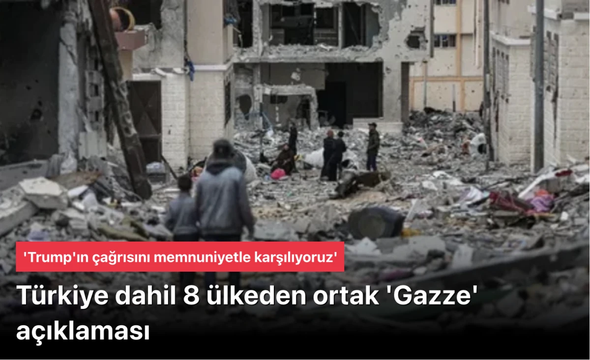 Türkiye, 8 ülke ile ortak açıklama yaptı: Ateşkes Gazze için fırsat