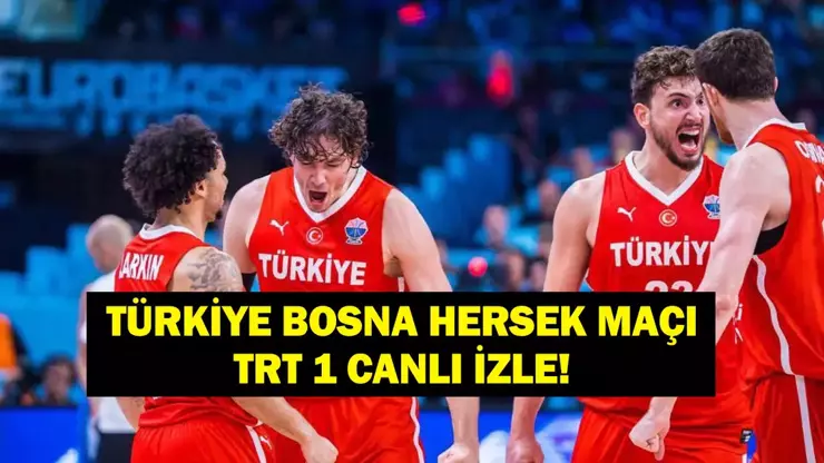 TÜRKİYE BOSNA HERSEK BASKETBOL MAÇI CANLI İZLE: TRT 1 Canlı Yayını Türkiye Bosna Hersek Dünya Kupası Basketbol Maçı Şifresiz İzle!