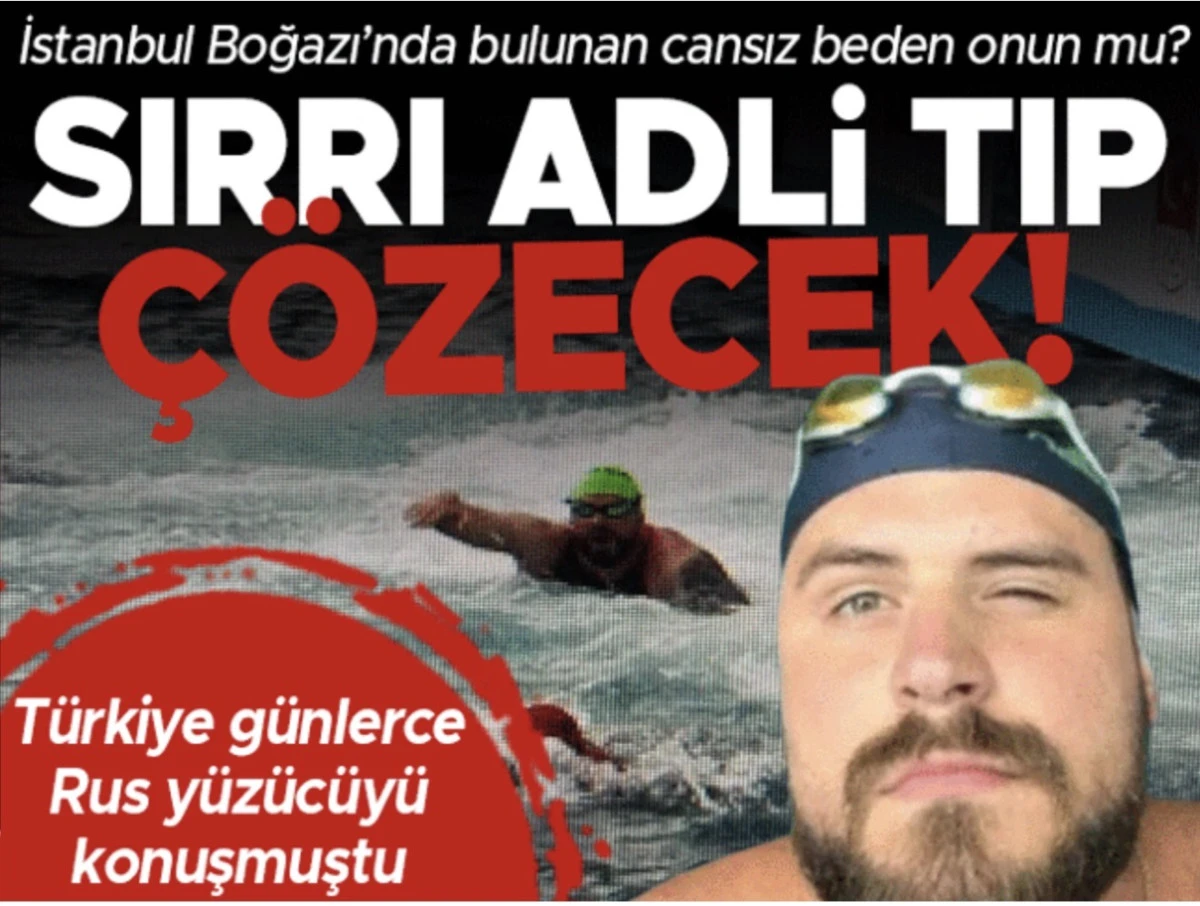 T&uuml;rkiye g&uuml;nlerce konuşmuştu: İstanbul Boğazı'nda bulunan cansız beden Rus y&uuml;z&uuml;c&uuml;n&uuml;n m&uuml;?