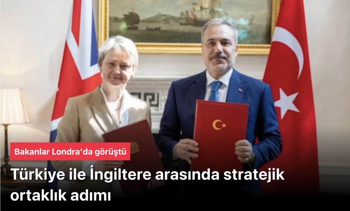 T&uuml;rkiye İngiltere ile stratejik ortaklık adımı attı