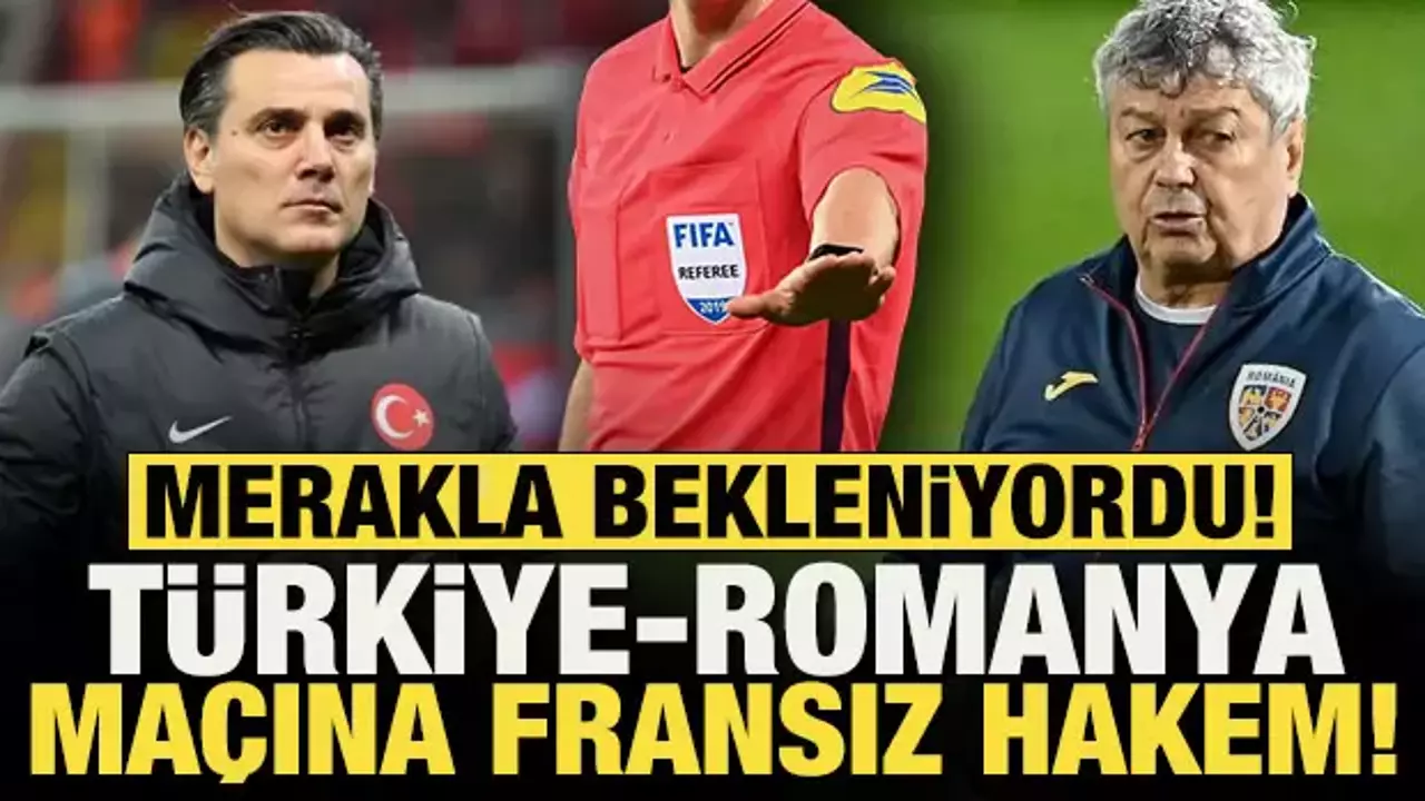 T&uuml;rkiye - Romanya Ma&ccedil;ı Hakemi Belli Oldu: Fran&ccedil;ois Letexier G&ouml;revde!